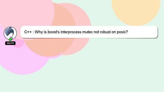 C++ : Why is boost's interprocess mutex not robust on posix?