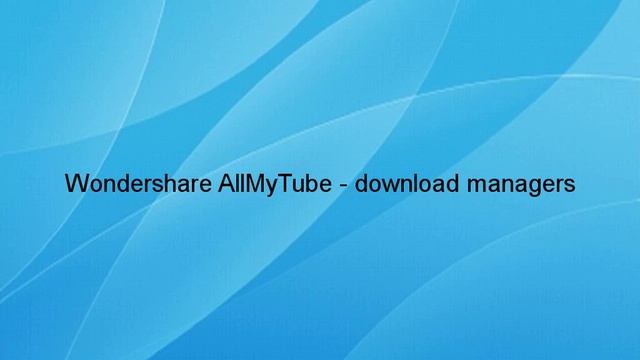 Wondershare AllMyTube - download managers - Download Link