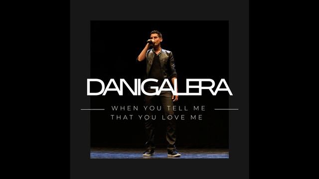 Dani Galera - WHEN YOU TELL ME THAT YOU LOVE ME (Greatest Hits)