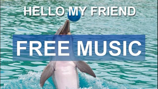 Hello My Friend (Free Music)