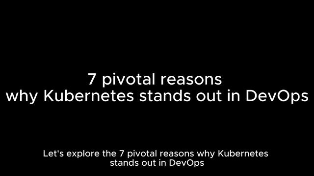 7 Reasons Why Kubernetes is an Important DevOps Tool