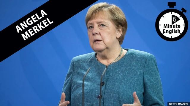 Angela Merkel - 6 Minute English