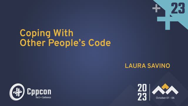 Plenary: Coping With Other People's C++ Code - Laura Savino - CppCon 2023