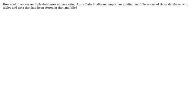 Databases: How do I upload an .mdf file to Azure Data Studio for Mac?