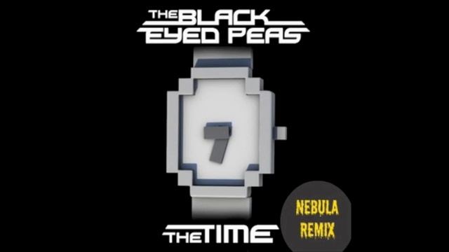 The Black Eyed Peas  THE TIME  Nebula REMIX