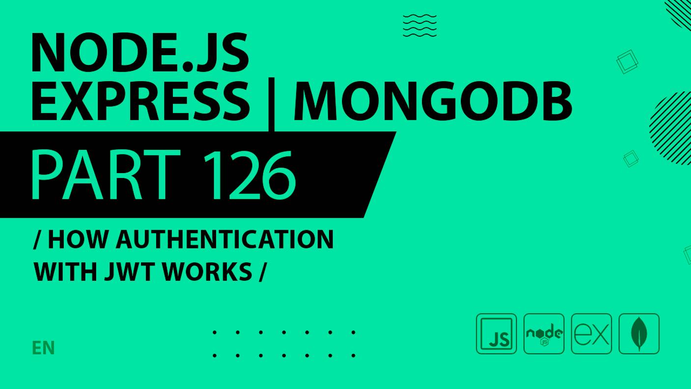 Node.js, Express, MongoDB - 126 - How Authentication with JWT Works
