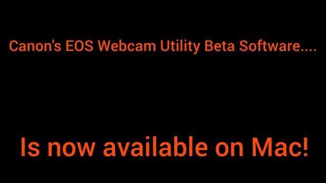 Canon EOS Webcam Utility Beta Software is now available on Mac