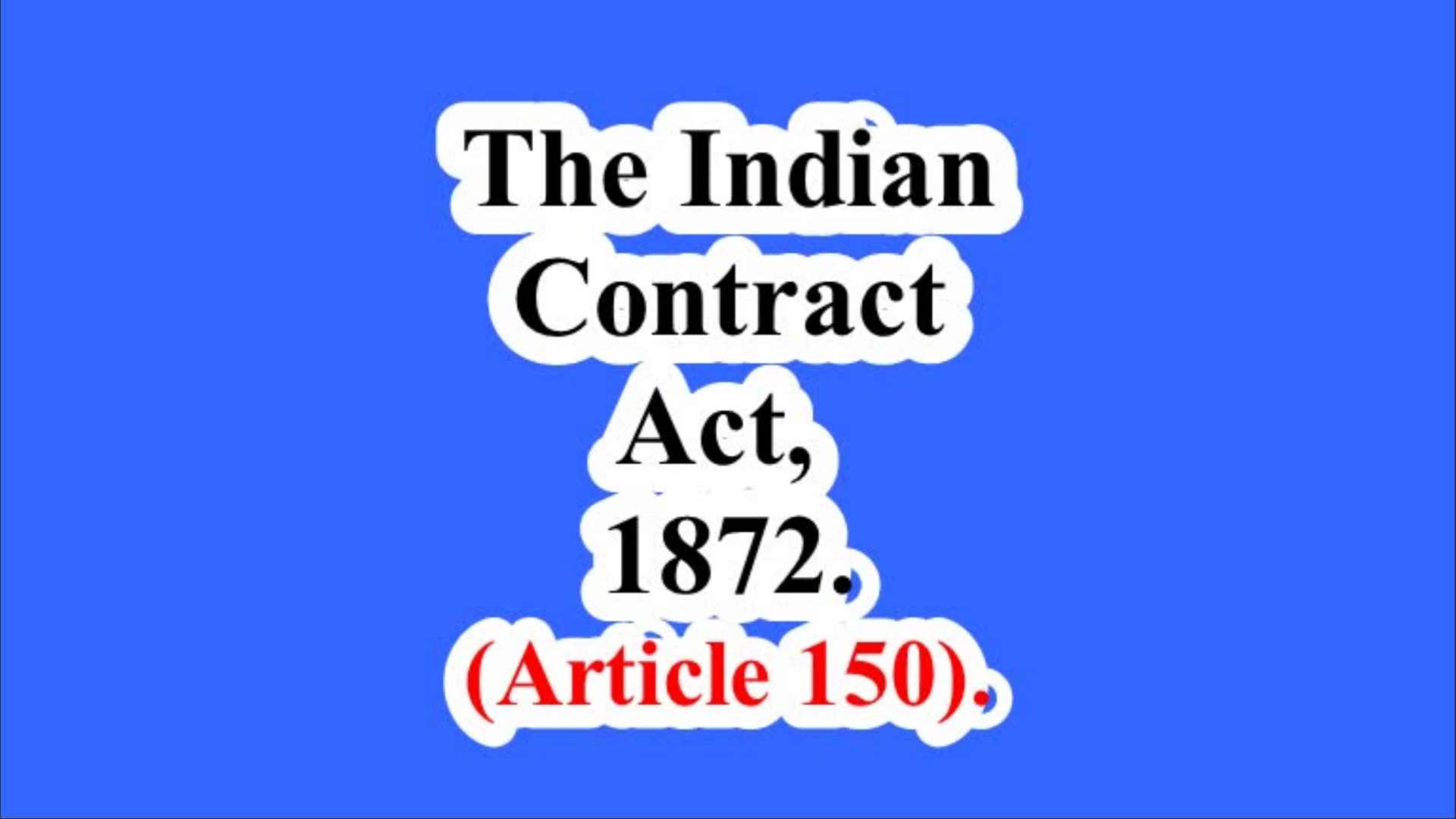 The Indian Contract Act, 1872. (Article 150).