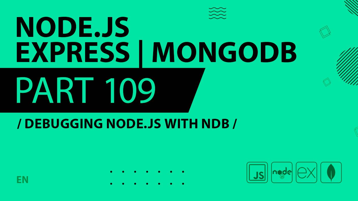 Node.js, Express, MongoDB - 109 - Debugging Node.js with ndb