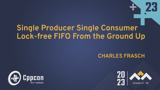 Single Producer Single Consumer Lock-free FIFO From the Ground Up - Charles Frasch - CppCon 2023