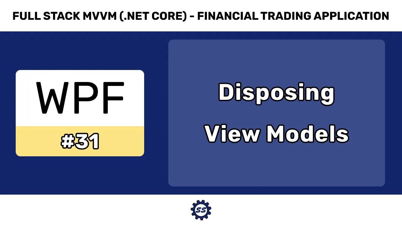 Disposing View Models - FULL STACK WPF (.NET CORE) MVVM #31