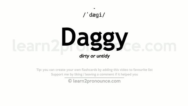 Pronunciation of Daggy | Definition of Daggy