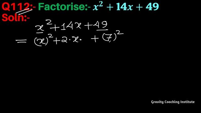 Q112 | Factorise x^2+14x+49 | Factorise x square + 14x + 49 | x ^2 + 14x + 49 | x2 + 14x + 49