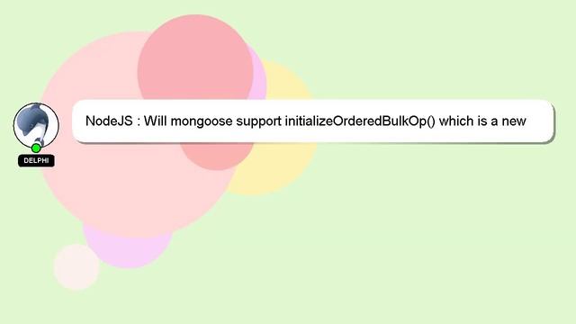 NodeJS : Will mongoose support initializeOrderedBulkOp() which is a new feature in Mongo DB - 2.6
