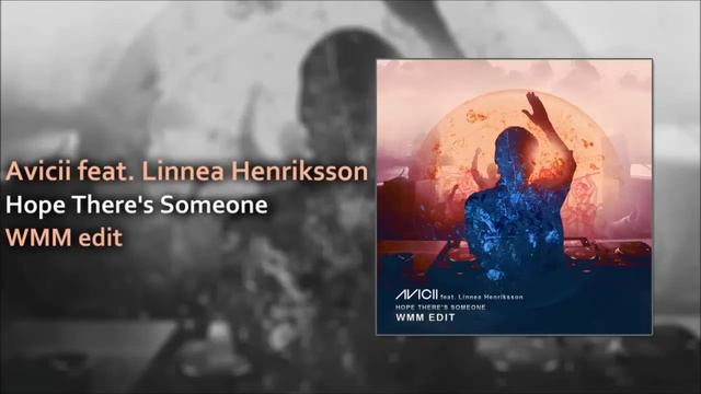 Avicii feat. Linnea Henriksson - Hope There's Someone (WMM edit)