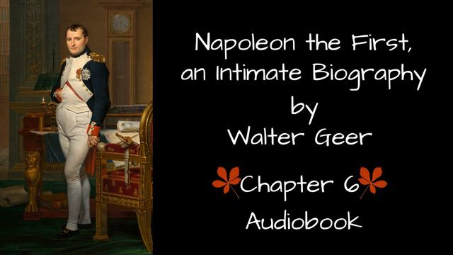 NAPOLEON THE FIRST, AN INTIMATE BIOGRAPHY Chapter 6 - Walter Geer - Audiobook