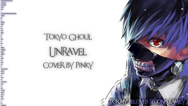【Pinky】UNRAVEL【Full Cover】「For my beloved second family.」