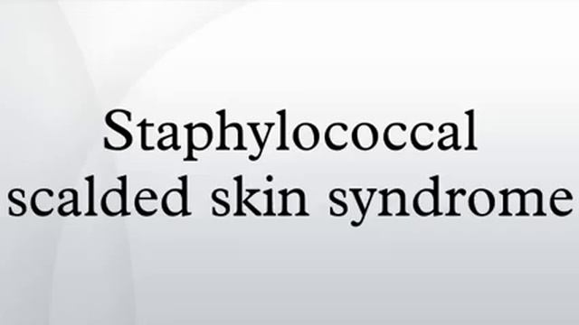 Staphylococcal scalded skin syndrome