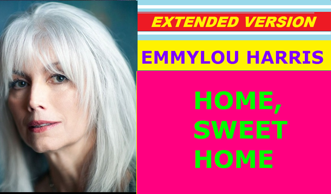 Emmylou Harris - HOME, SWEET HOME (extended version)
