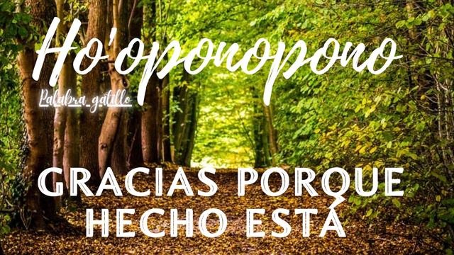 GRACIAS PORQUE HECHO ESTÁ/ HO'OPONOPONO CON EXPLICACIÓN/ MANTRA DE SANACIÓN/ MÚSICA PARA MEDITACIÓN