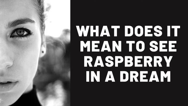 What Does It Mean to See Raspberry in a Dream?