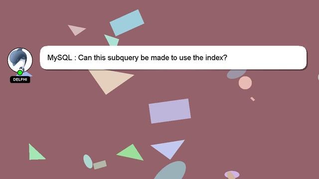 MySQL : Can this subquery be made to use the index?