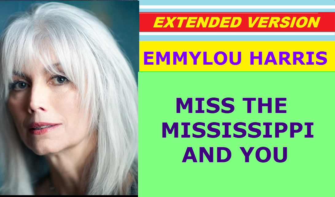 Emmylou Harris - MISS THE MISSISSIPPI AND YOU (extended version)