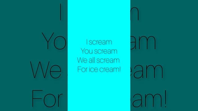 I scream You scream We all scream For ice cream