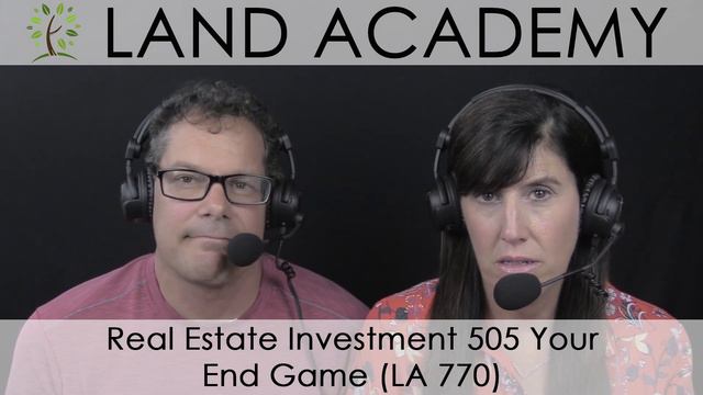 Real Estate Investment 505 Your End Game (LA Episode 770)