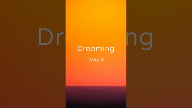 Way 8 — Dreaming