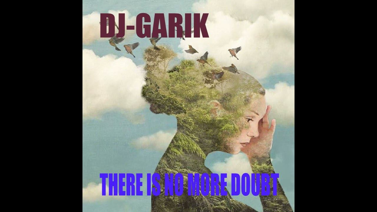 ⭐️DJ-GARIK-THERE IS NO MORE DOUBT⭐️