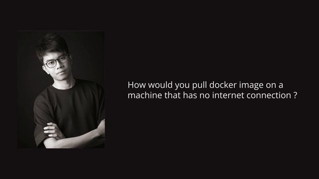 (Concept - Docker)  How would you pull docker image on a machine that has no internet connection ?