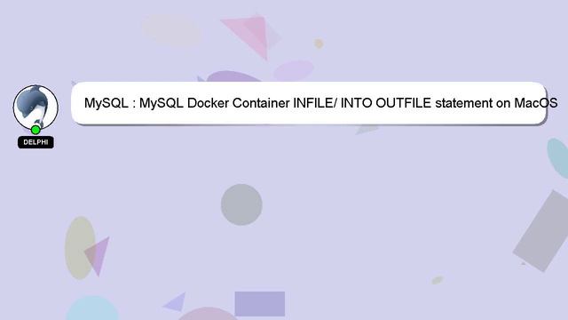 MySQL : MySQL Docker Container INFILE/ INTO OUTFILE statement on MacOS System