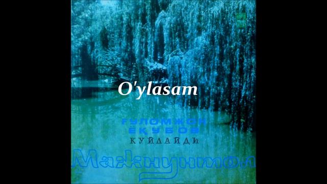 Oylasam - Gulomjon Yoqubov  Ўйласам - Ғуломжон Ёқубов