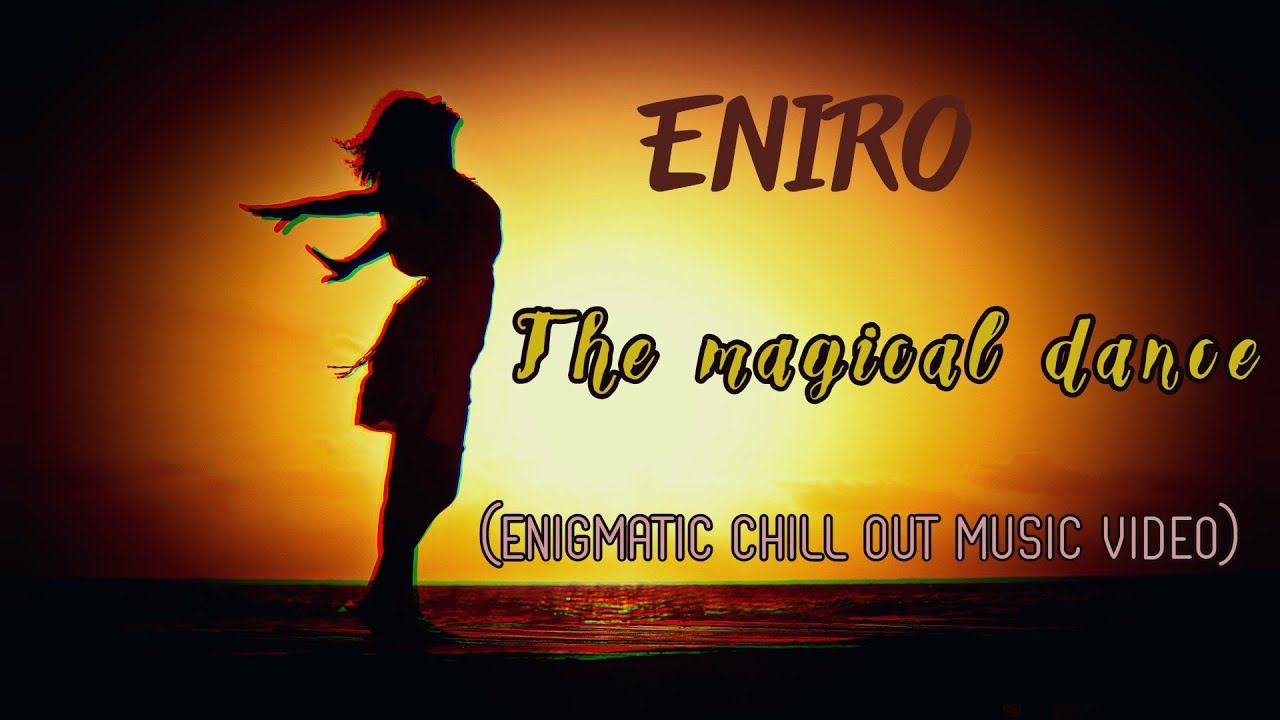 The magical dance(enigmatic chill out video)