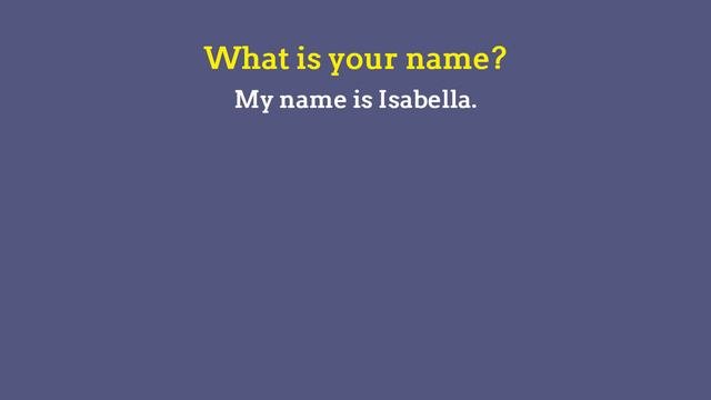 A simple way to answer the question What is your name?