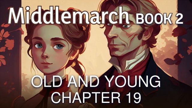 Middlemarch by George Eliot | Book 2: Old and Young - Chapter 19 | Audiobook