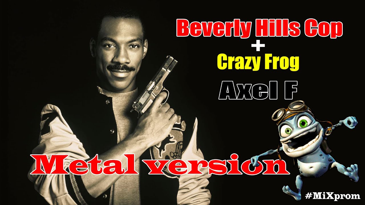 Crazy Frog + BEVERLY HILLS COP - Axel F [metal cover by MiXprom]