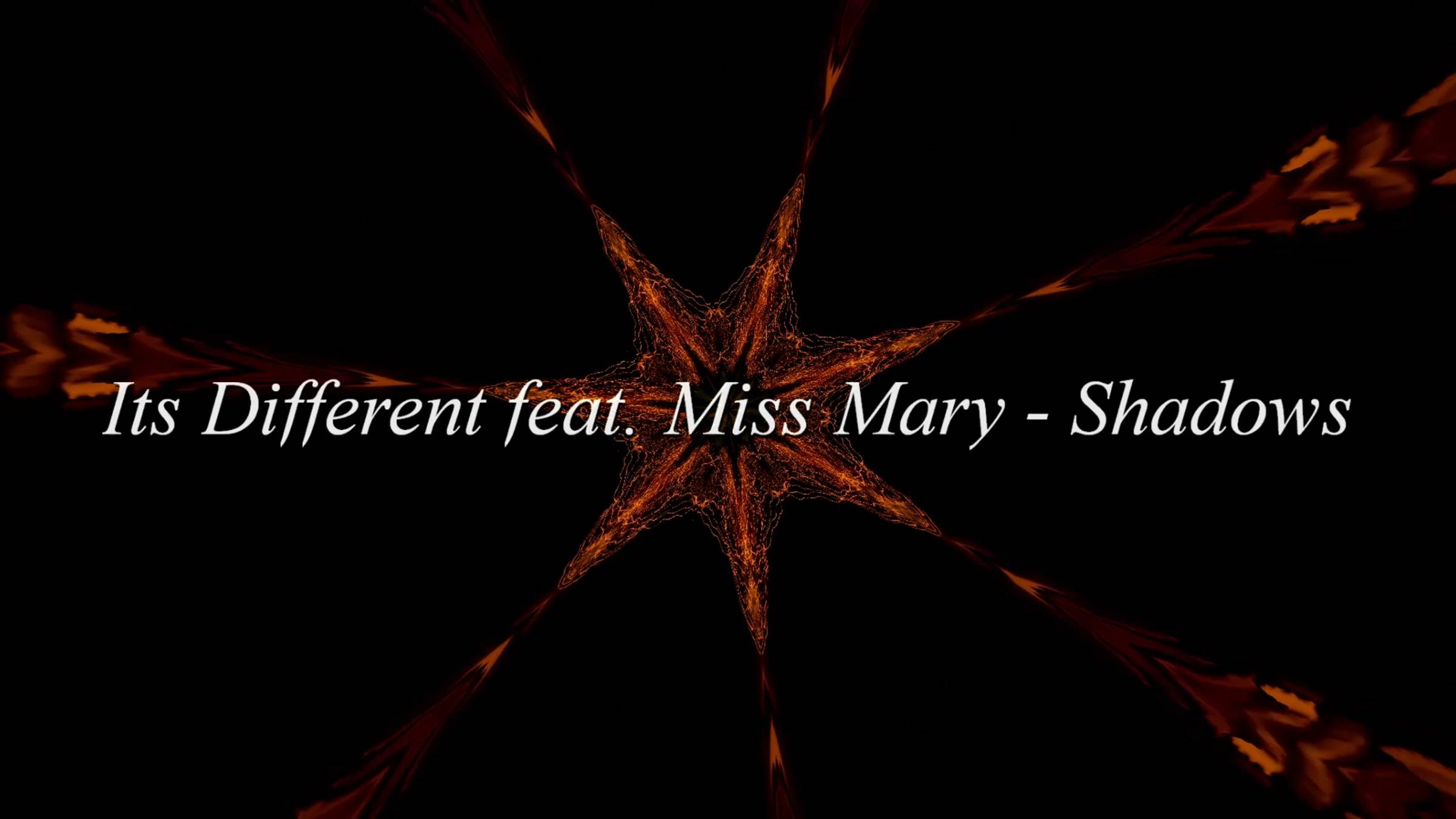 Its Different feat. Miss Mary - Shadows