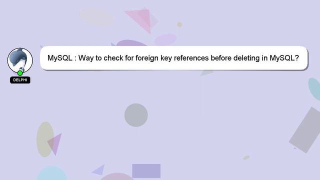 MySQL : Way to check for foreign key references before deleting in MySQL?