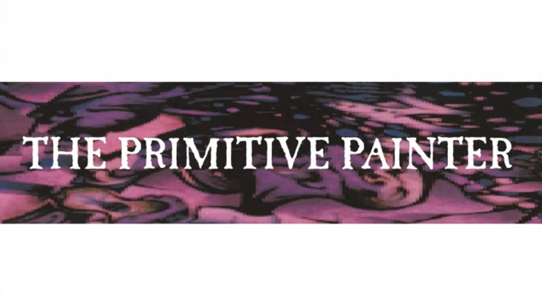 The Primitive Painter - Invisible Landscapes