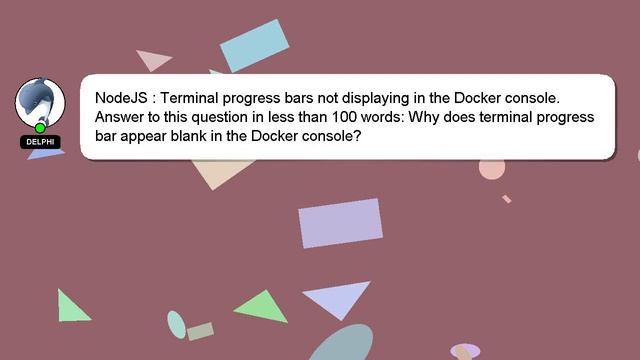 NodeJS : Terminal progress bars not displaying in the Docker console.