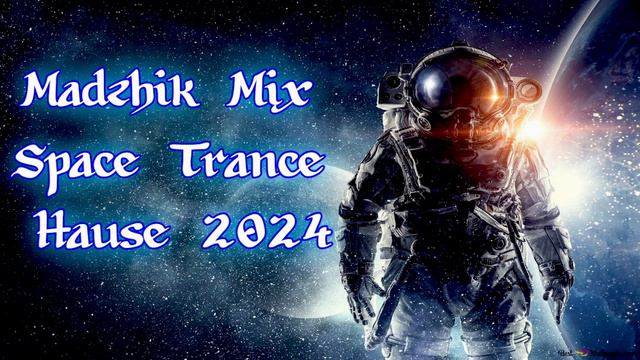 Madzhik Mix-Space Trance Hause 2024. Убойная музыка для Авто