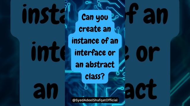 Can you create an instance of an interface or an abstract class?