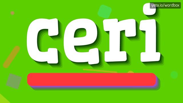 CERI - HOW TO PRONOUNCE IT!?