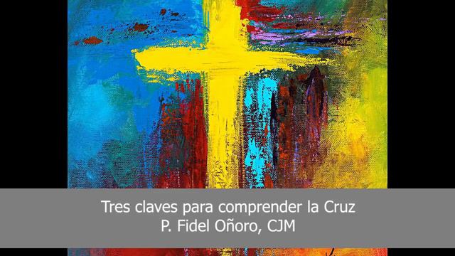 Tres claves para comprender la cruz | P. Fidel Oñoro, CJM