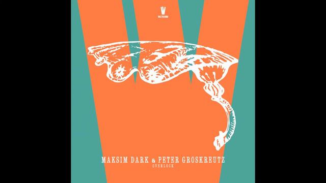 Maksim Dark  Peter Groskreutz - Overlock Original Mix