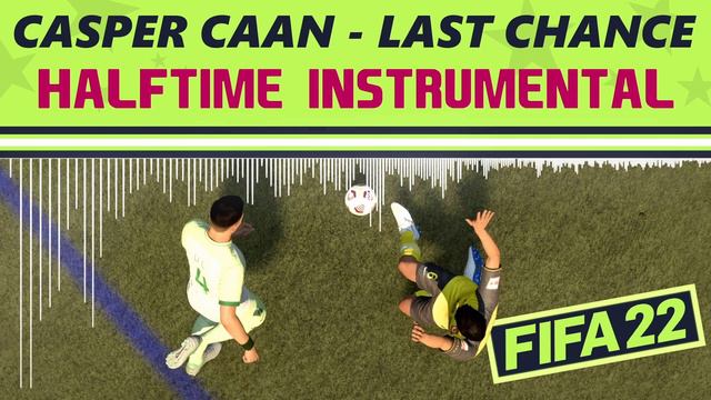 FIFA 22 Halftime Instrumental: Casper Caan - Last Chance HQ