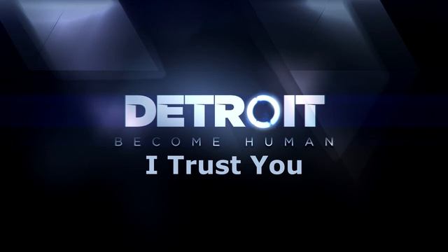 Detroit: Become Human - I Trust You [Music]
