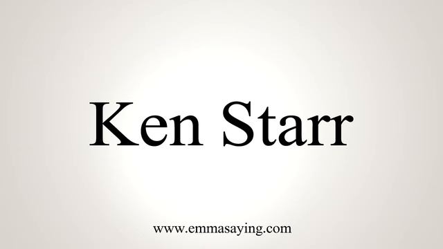 How to Pronounce Ken Starr